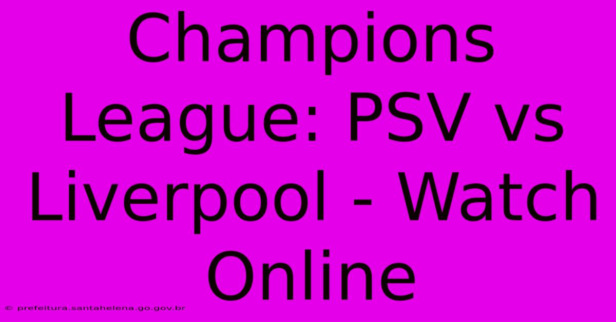 Champions League: PSV Vs Liverpool - Watch Online