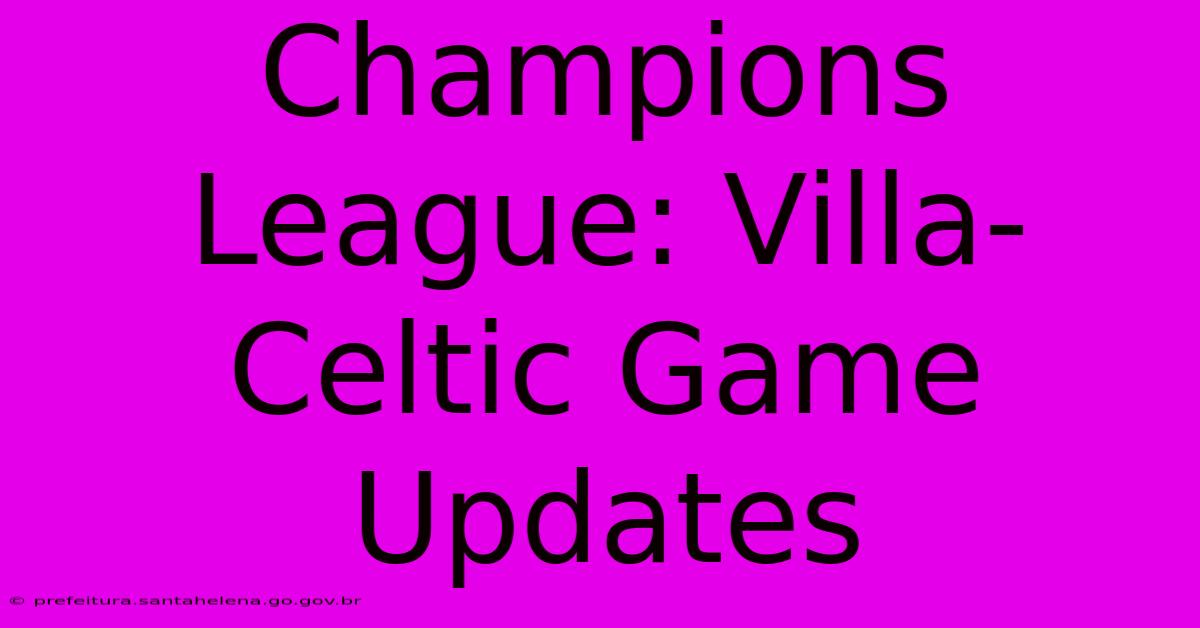 Champions League: Villa-Celtic Game Updates