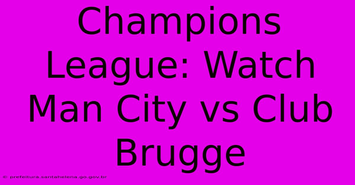 Champions League: Watch Man City Vs Club Brugge