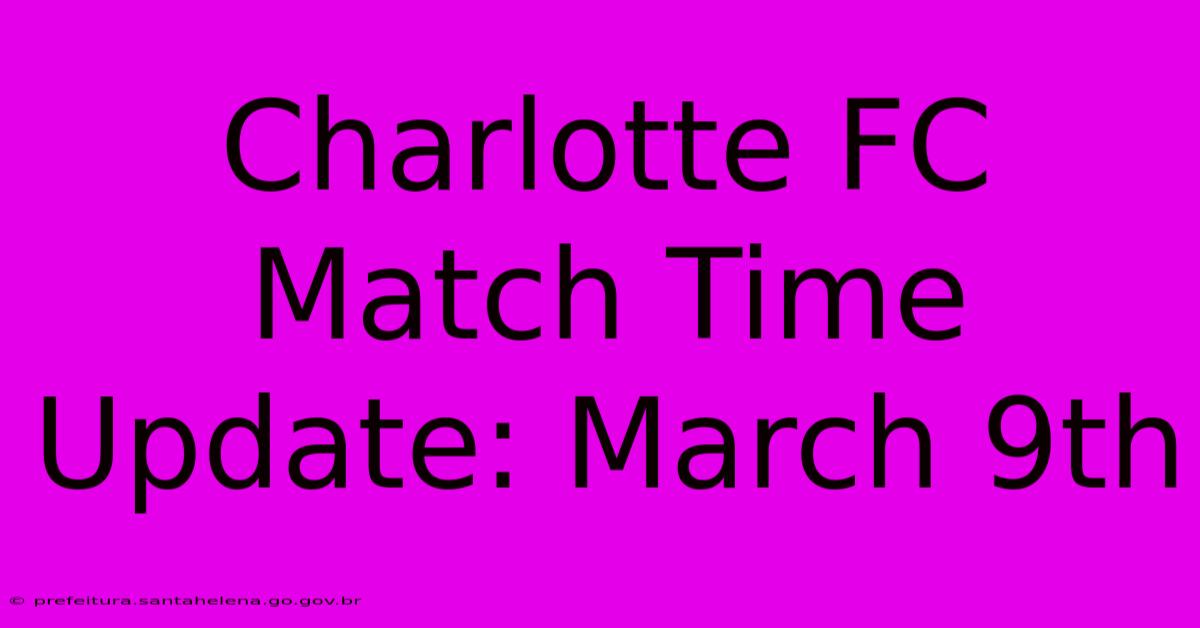 Charlotte FC Match Time Update: March 9th