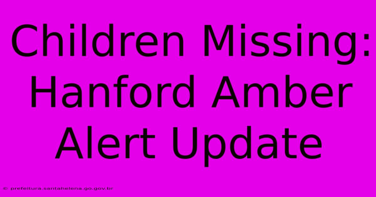 Children Missing: Hanford Amber Alert Update