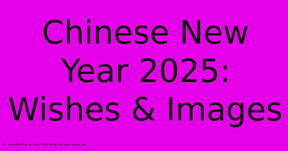 Chinese New Year 2025: Wishes & Images