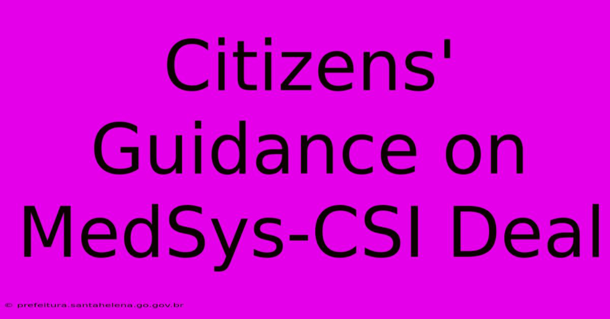 Citizens' Guidance On MedSys-CSI Deal