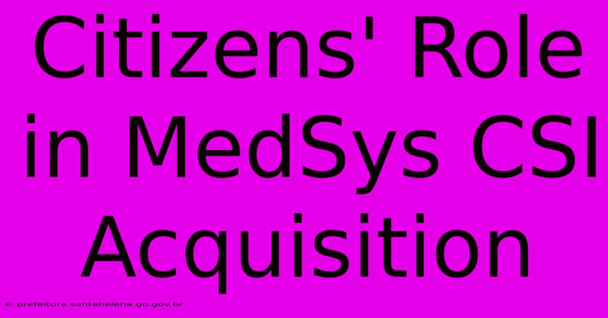 Citizens' Role In MedSys CSI Acquisition