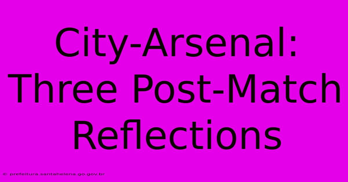 City-Arsenal: Three Post-Match Reflections