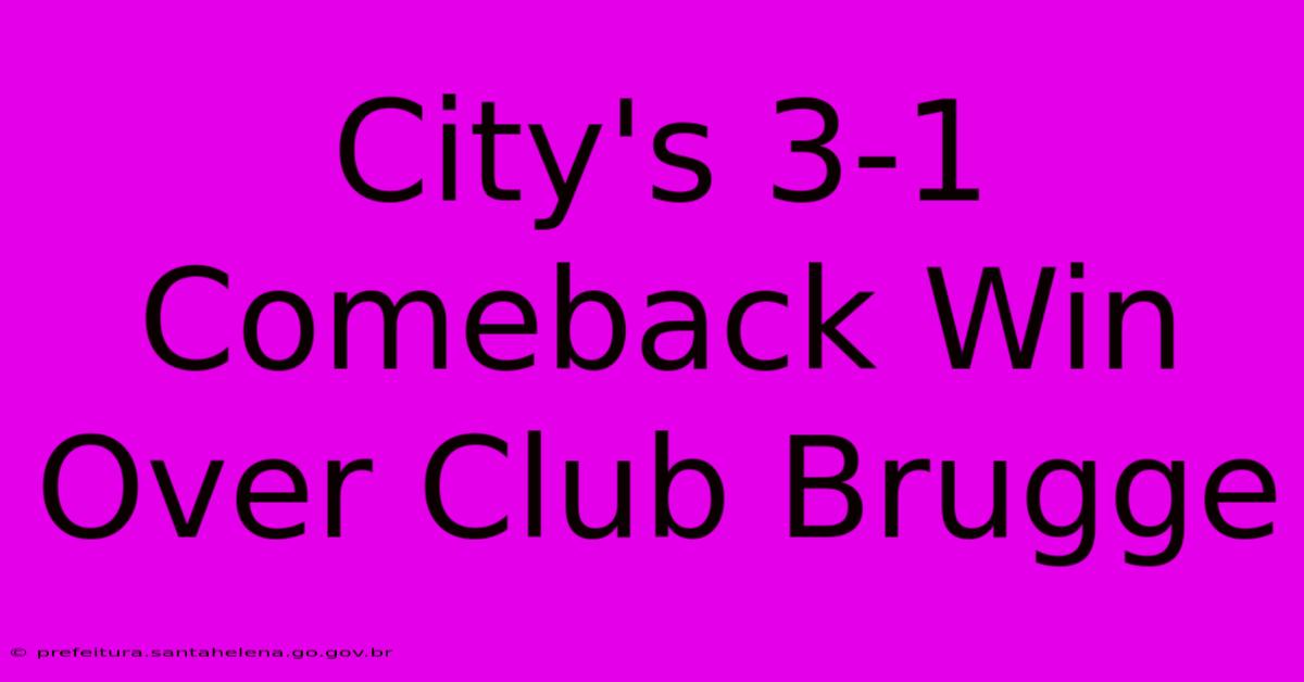 City's 3-1 Comeback Win Over Club Brugge