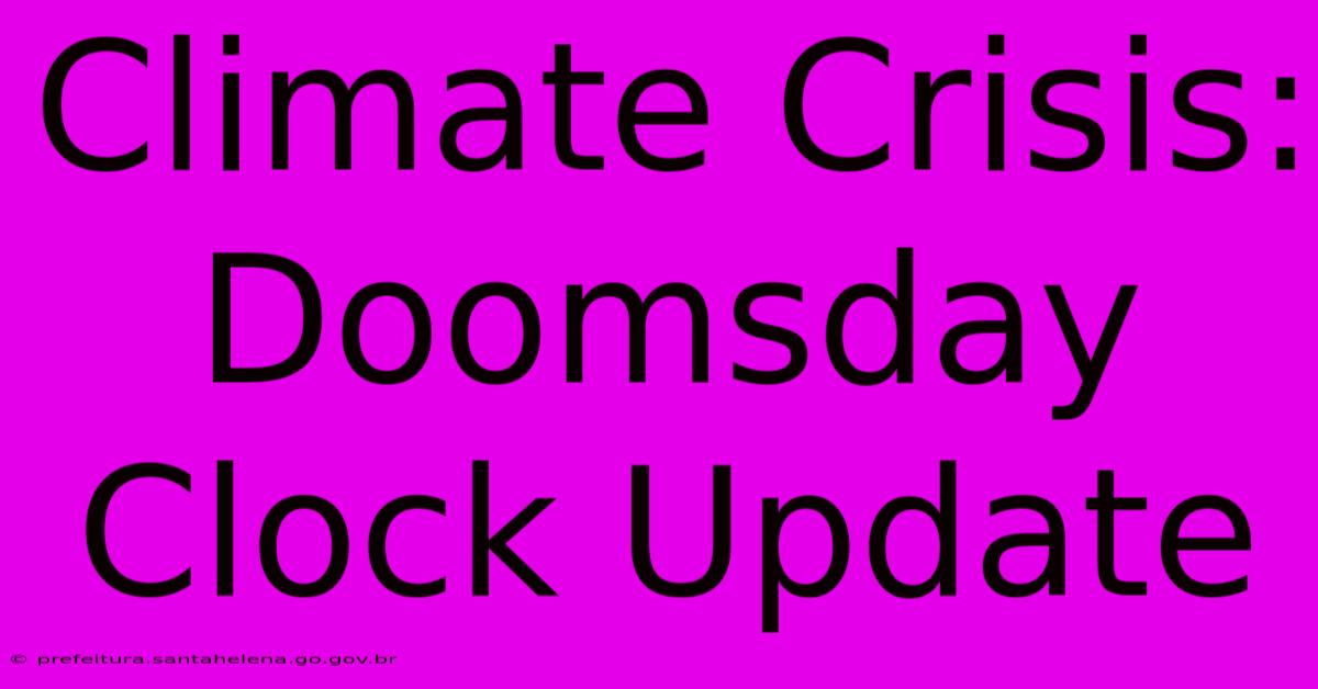 Climate Crisis: Doomsday Clock Update