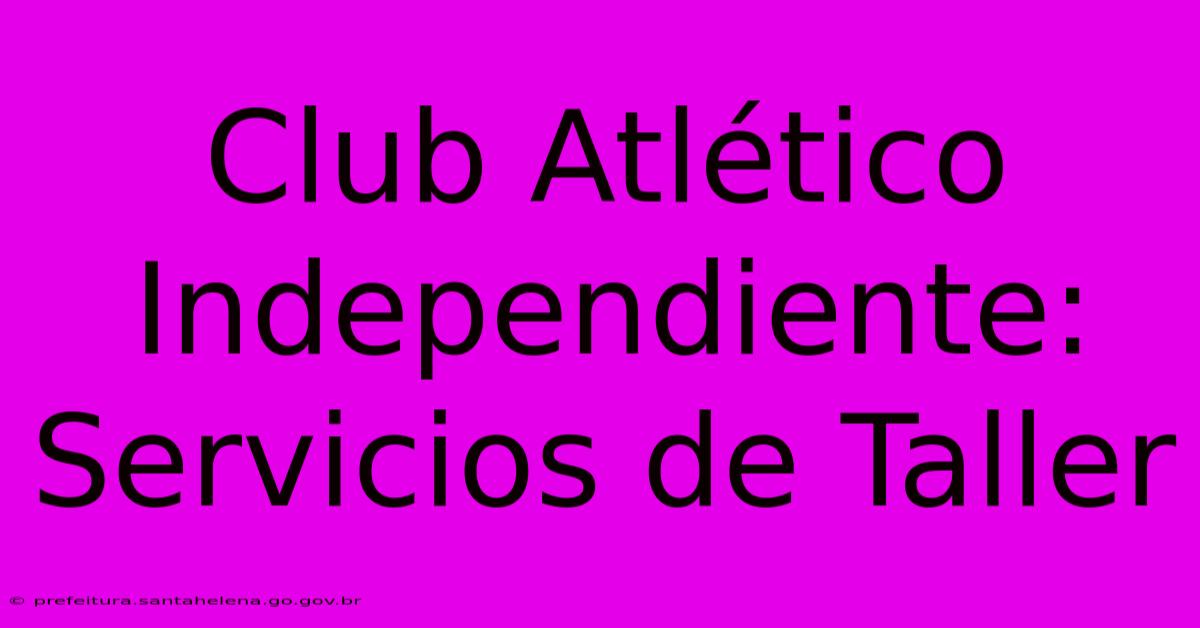 Club Atlético Independiente: Servicios De Taller