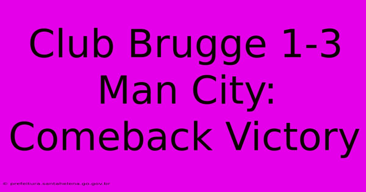 Club Brugge 1-3 Man City: Comeback Victory