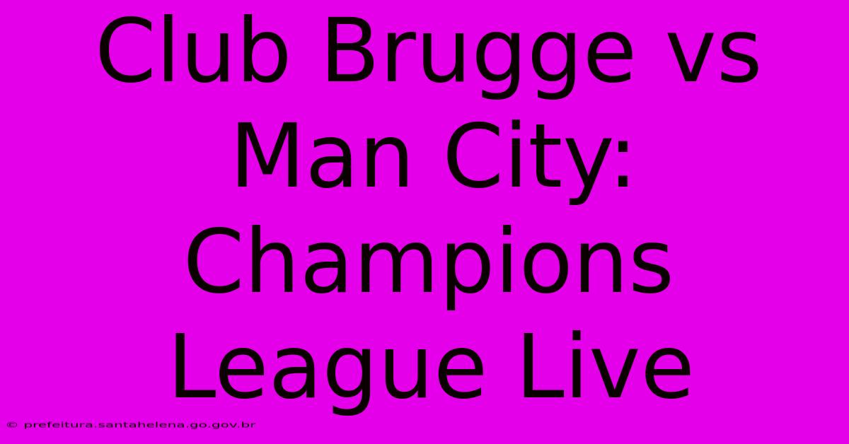 Club Brugge Vs Man City: Champions League Live