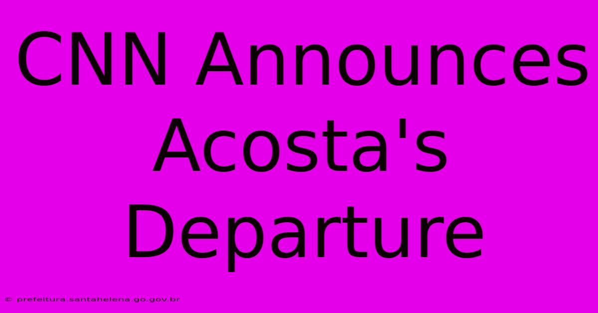 CNN Announces Acosta's Departure