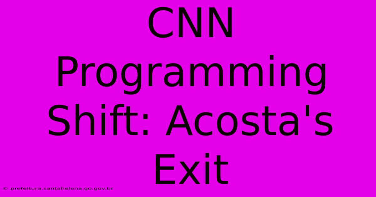 CNN Programming Shift: Acosta's Exit