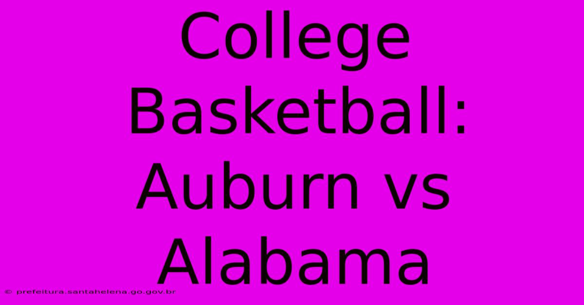 College Basketball: Auburn Vs Alabama College Basketball: Auburn Vs Alabama