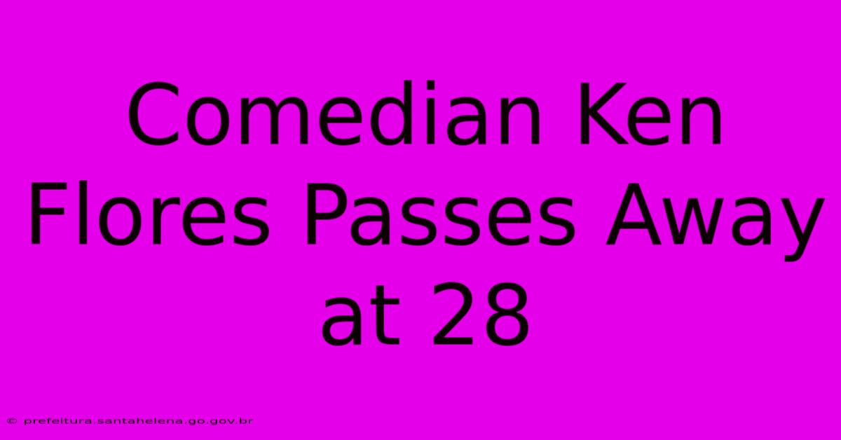 Comedian Ken Flores Passes Away At 28