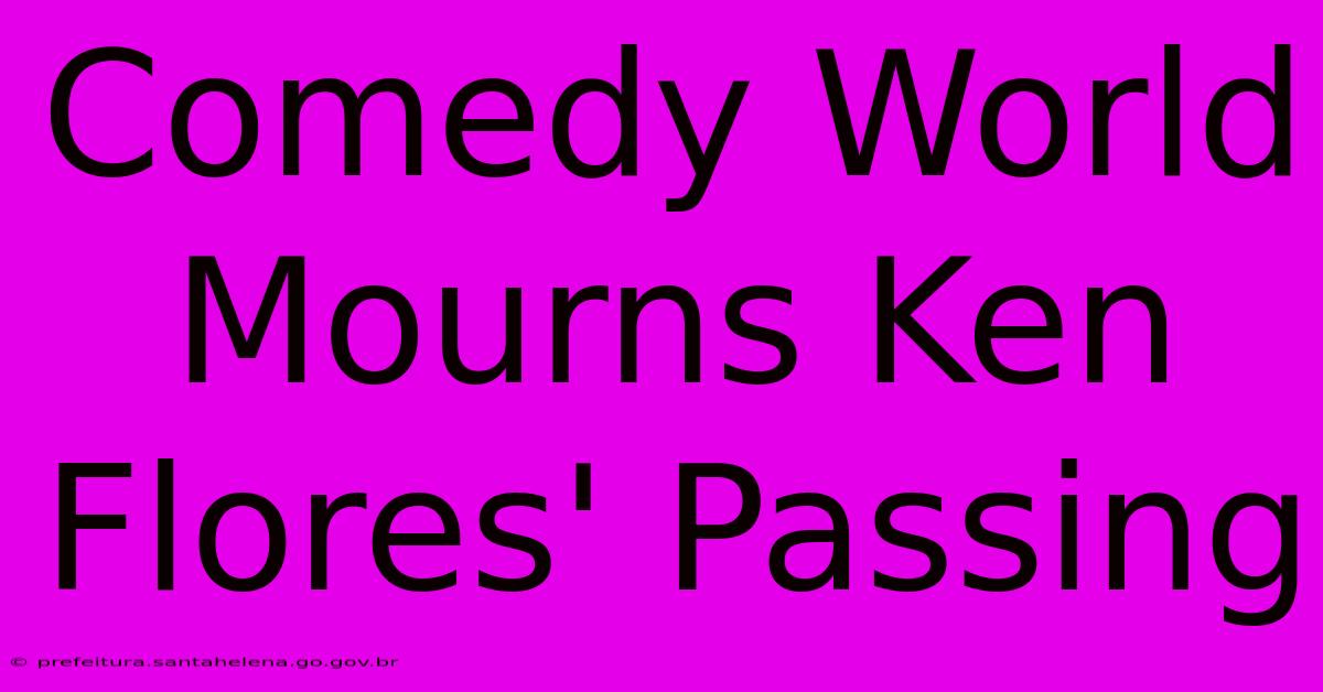 Comedy World Mourns Ken Flores' Passing