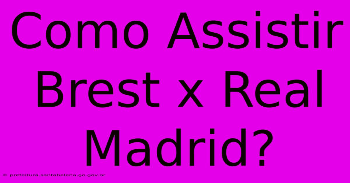 Como Assistir Brest X Real Madrid?