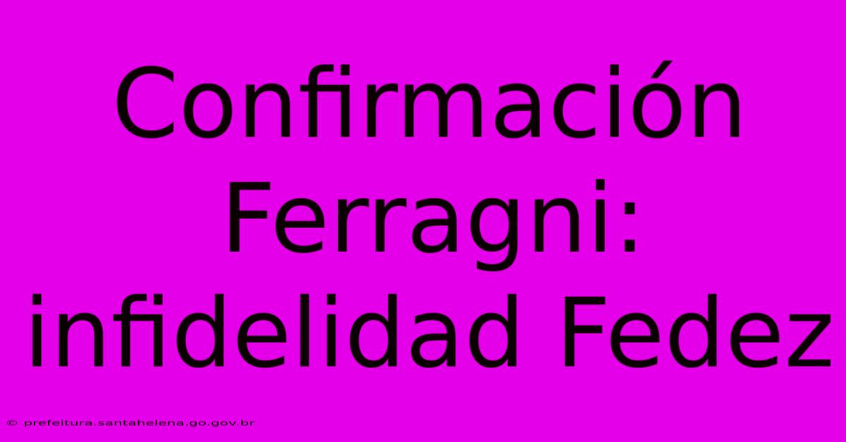Confirmación Ferragni: Infidelidad Fedez Confirmación Ferragni: Infidelidad Fedez