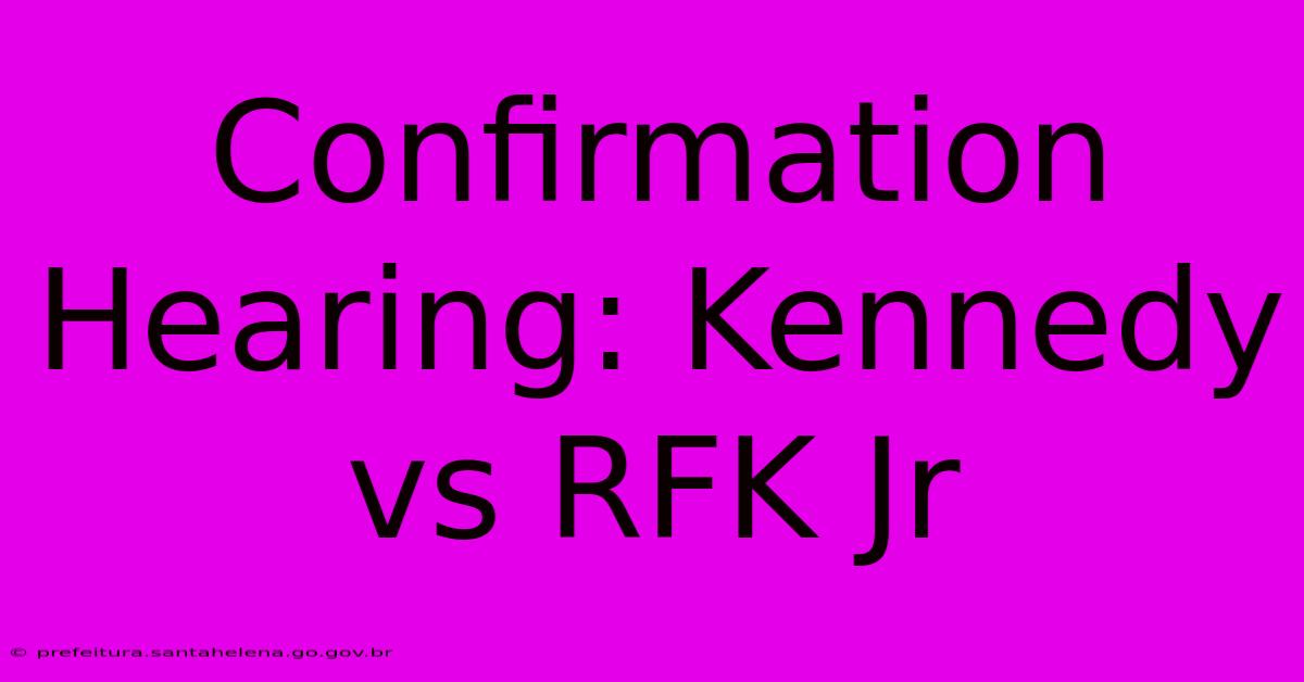 Confirmation Hearing: Kennedy Vs RFK Jr