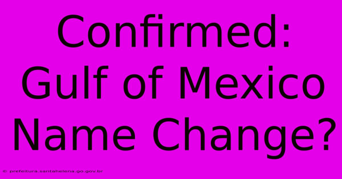 Confirmed: Gulf Of Mexico Name Change?