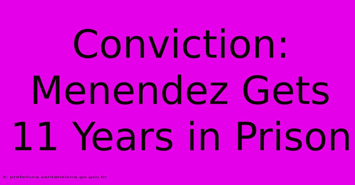 Conviction: Menendez Gets 11 Years In Prison