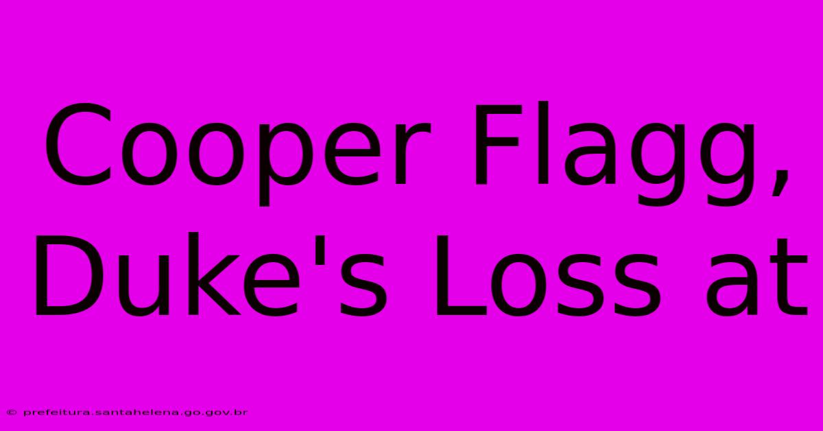 Cooper Flagg, Duke's Loss At Cooper Flagg, Duke's Loss At