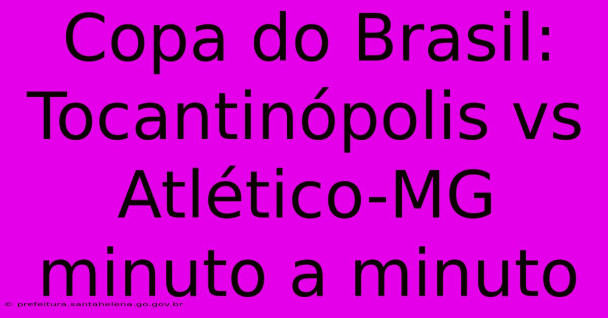 Copa Do Brasil: Tocantinópolis Vs Atlético-MG Minuto A Minuto Copa Do Brasil: Tocantinópolis Vs Atlético-MG Minuto A Minuto