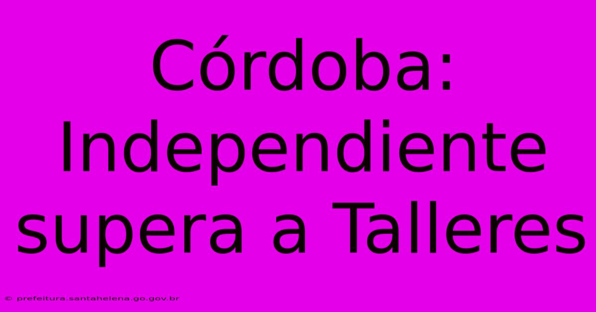 Córdoba: Independiente Supera A Talleres