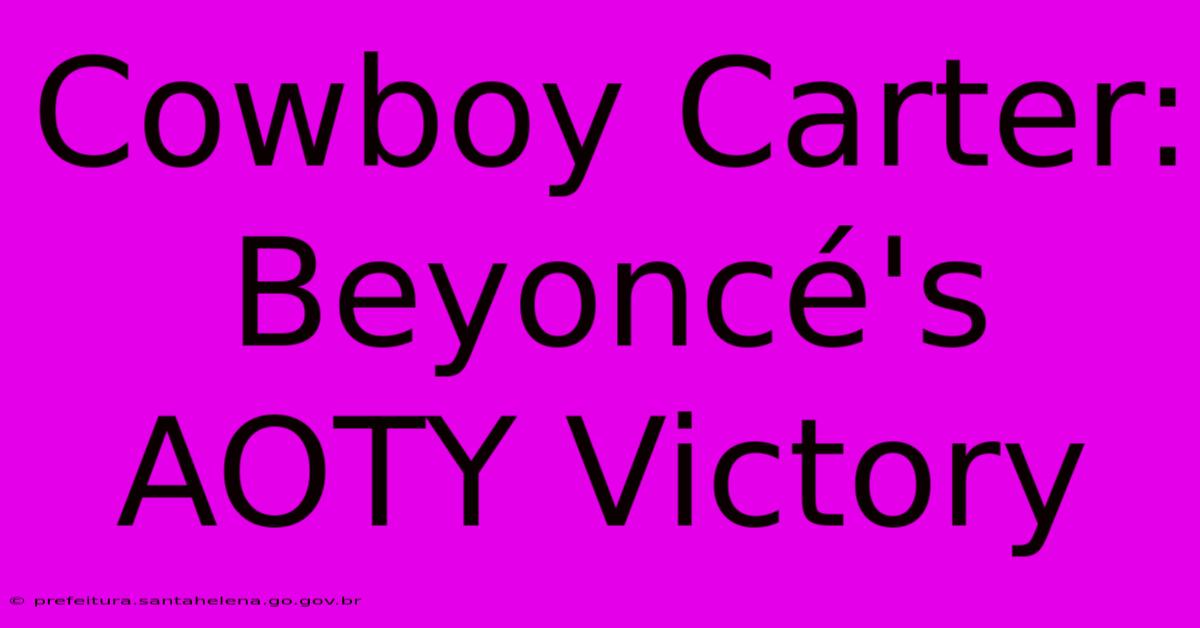 Cowboy Carter: Beyoncé's AOTY Victory