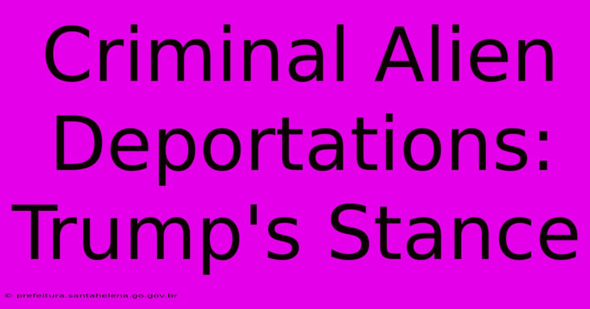 Criminal Alien Deportations: Trump's Stance