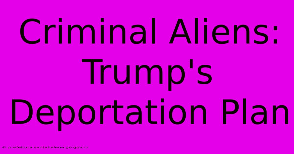 Criminal Aliens: Trump's Deportation Plan