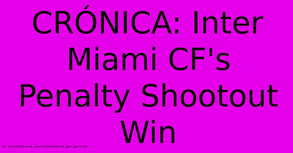 CRÓNICA: Inter Miami CF's Penalty Shootout Win