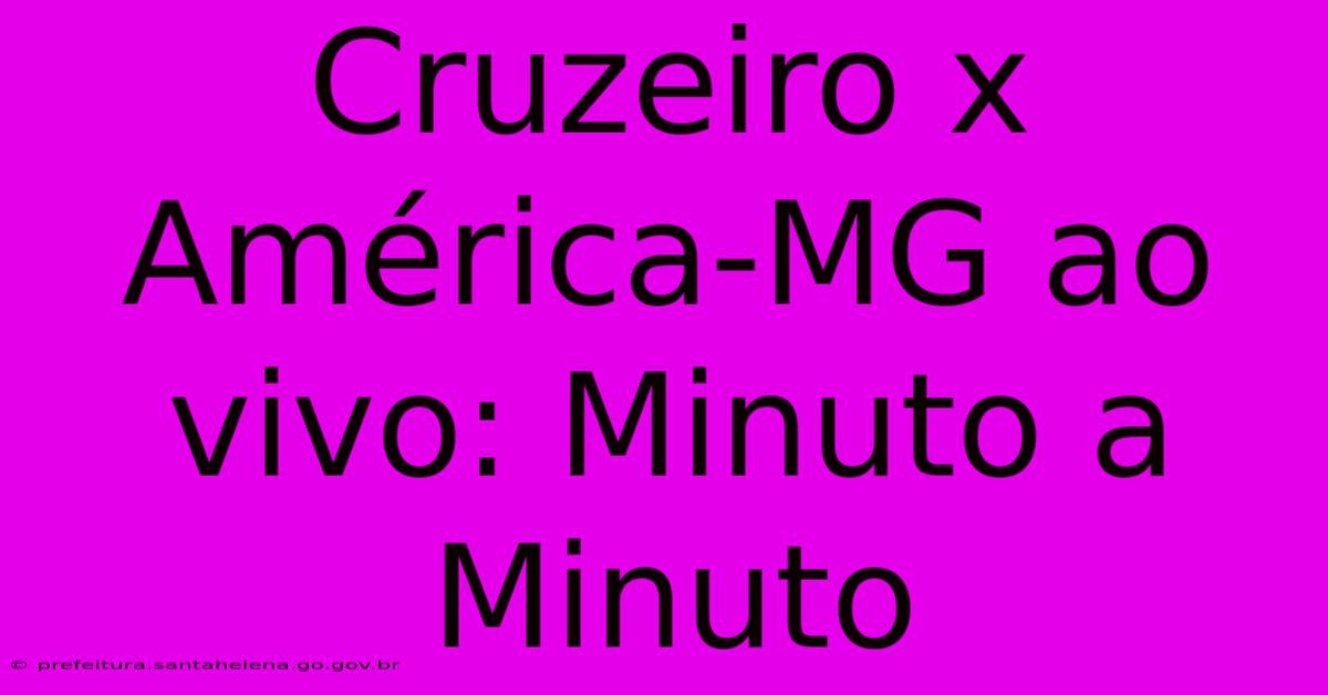 Cruzeiro X América-MG Ao Vivo: Minuto A Minuto Cruzeiro X América-MG Ao Vivo: Minuto A Minuto