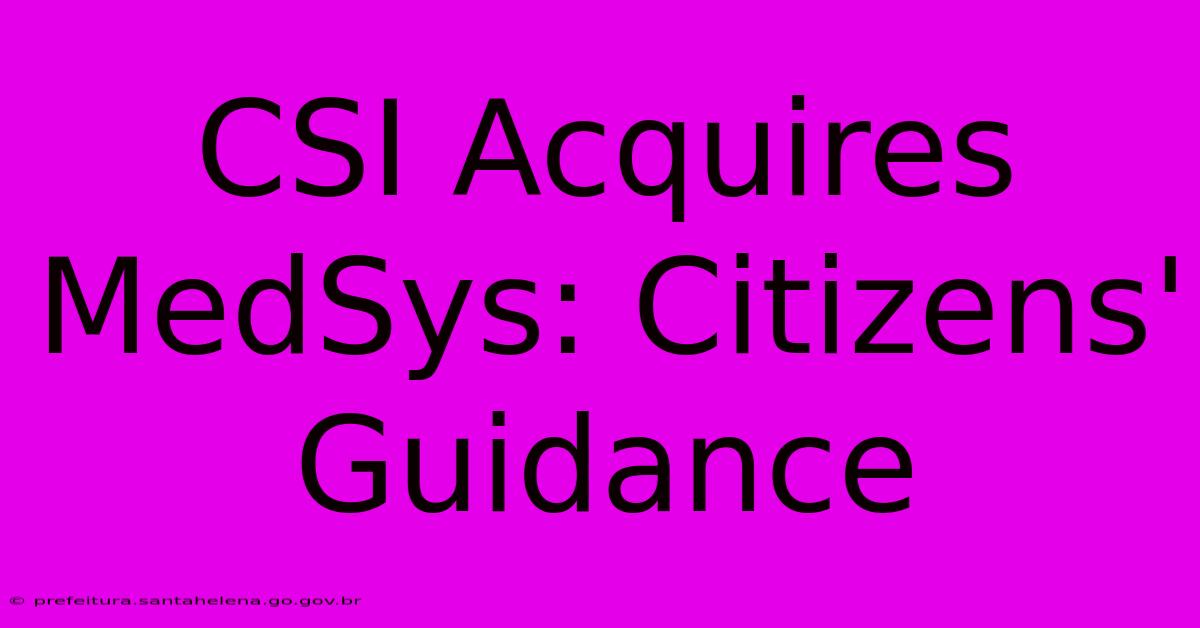 CSI Acquires MedSys: Citizens' Guidance