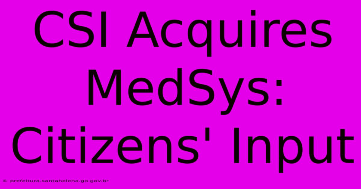 CSI Acquires MedSys: Citizens' Input