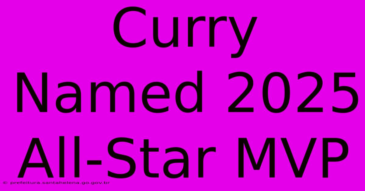 Curry Named 2025 All-Star MVP Curry Named 2025 All-Star MVP