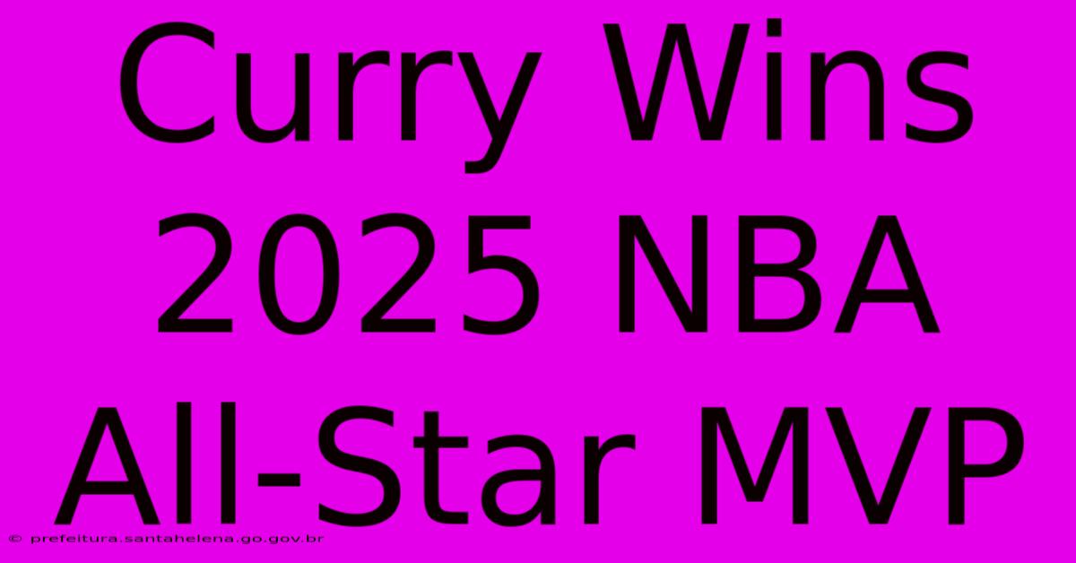 Curry Wins 2025 NBA All-Star MVP Curry Wins 2025 NBA All-Star MVP