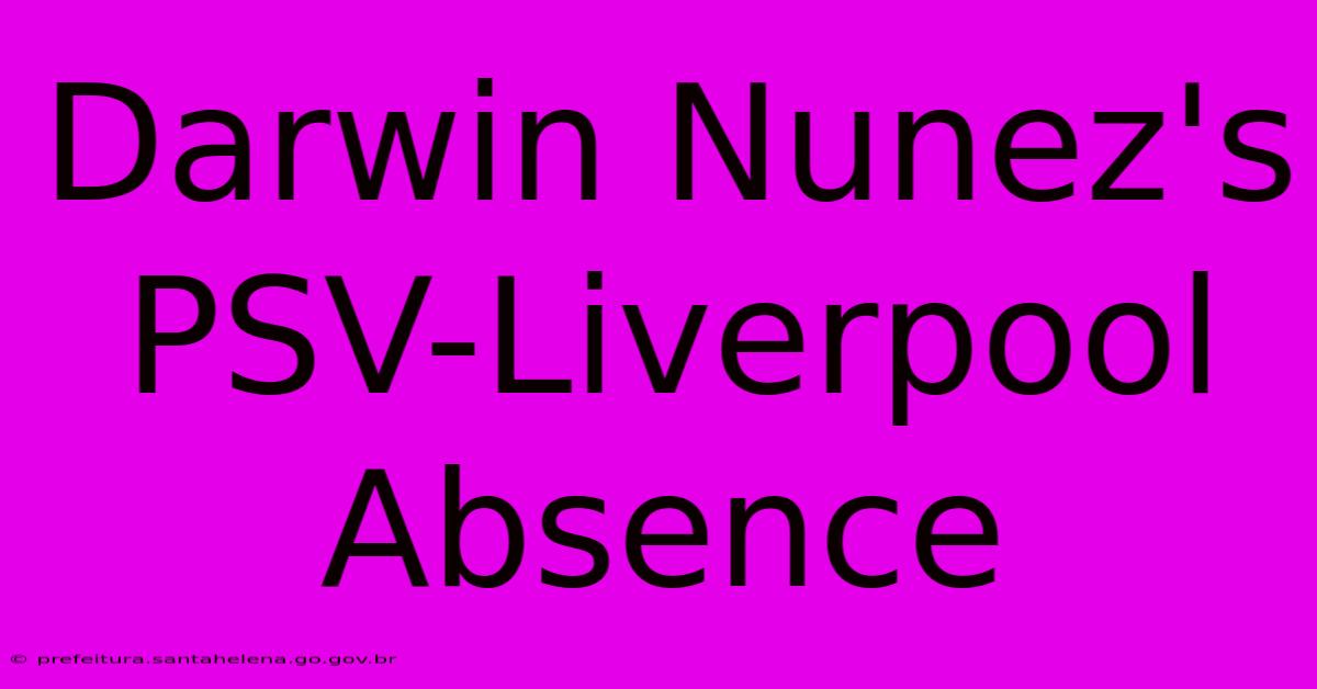 Darwin Nunez's PSV-Liverpool Absence