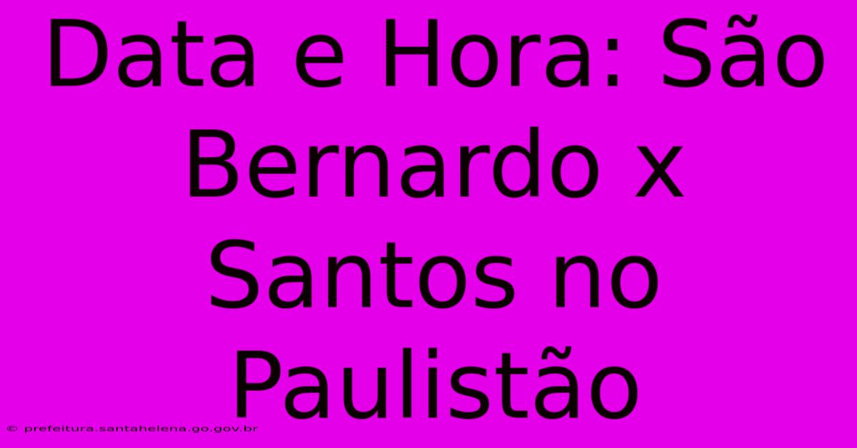 Data E Hora: São Bernardo X Santos No Paulistão