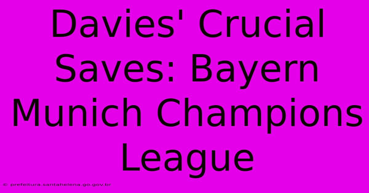 Davies' Crucial Saves: Bayern Munich Champions League Davies' Crucial Saves: Bayern Munich Champions League