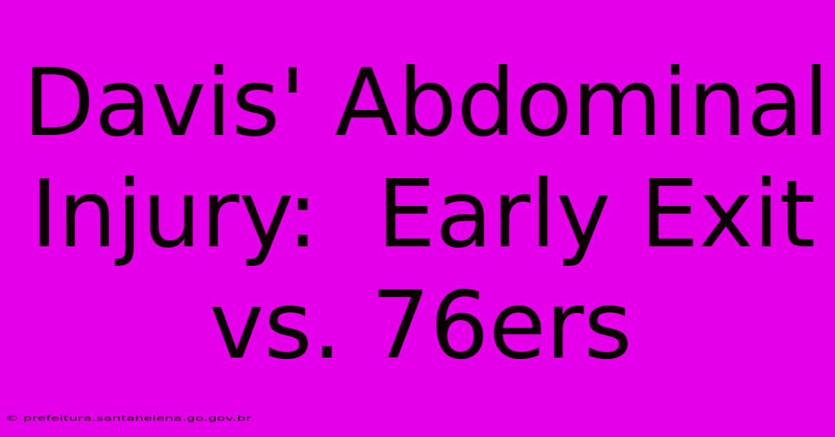 Davis' Abdominal Injury:  Early Exit Vs. 76ers