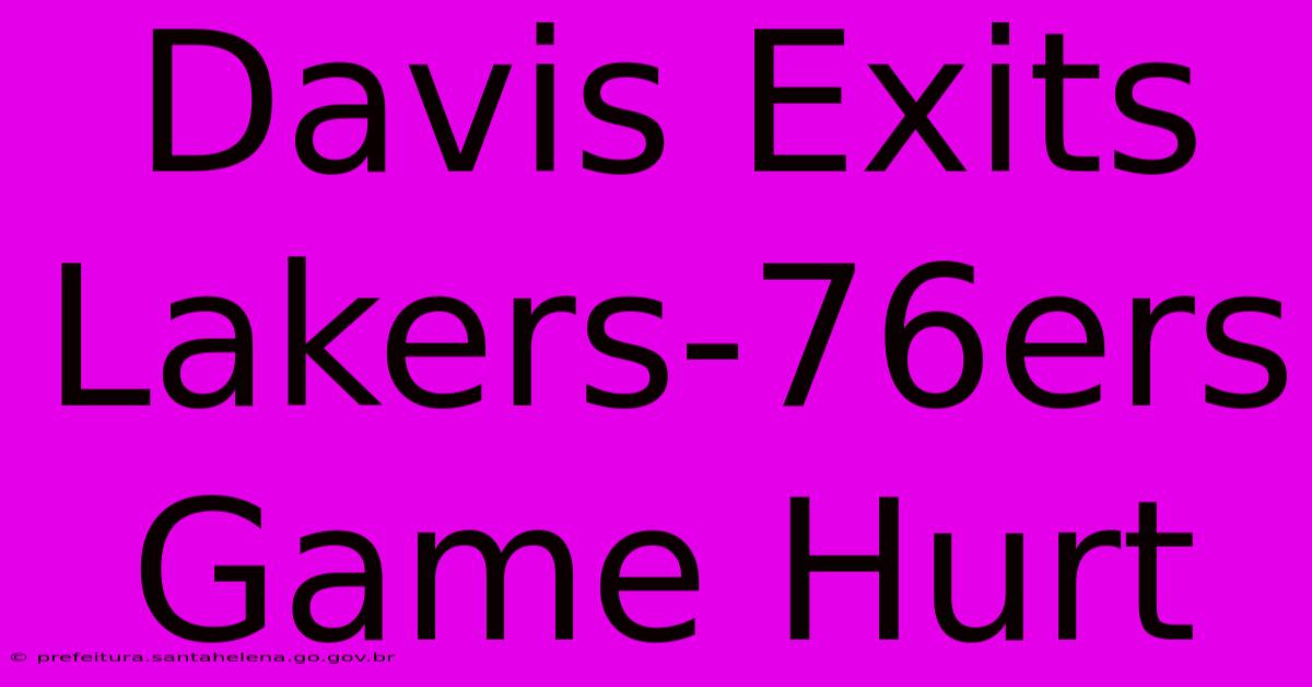 Davis Exits Lakers-76ers Game Hurt