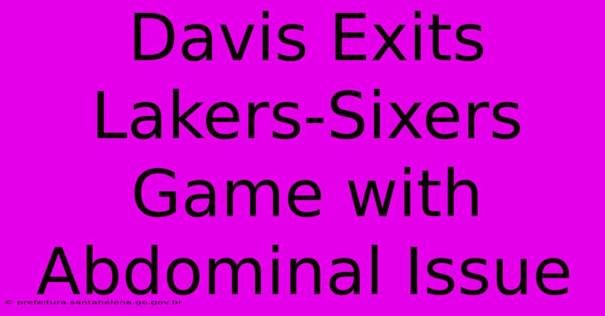 Davis Exits Lakers-Sixers Game With Abdominal Issue