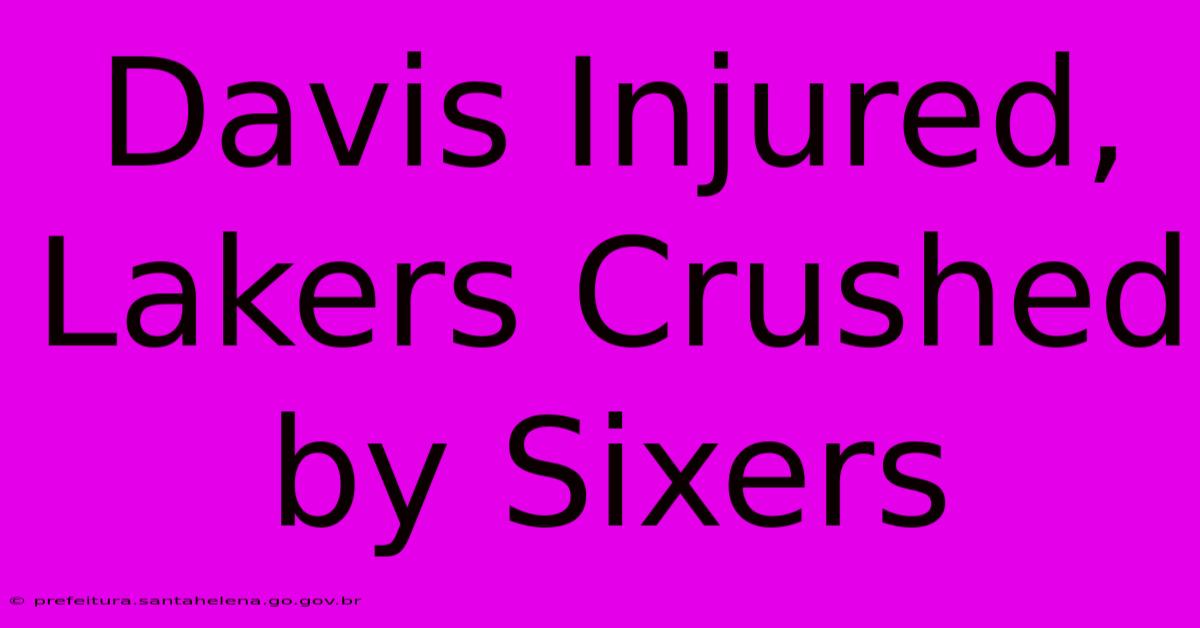 Davis Injured, Lakers Crushed By Sixers