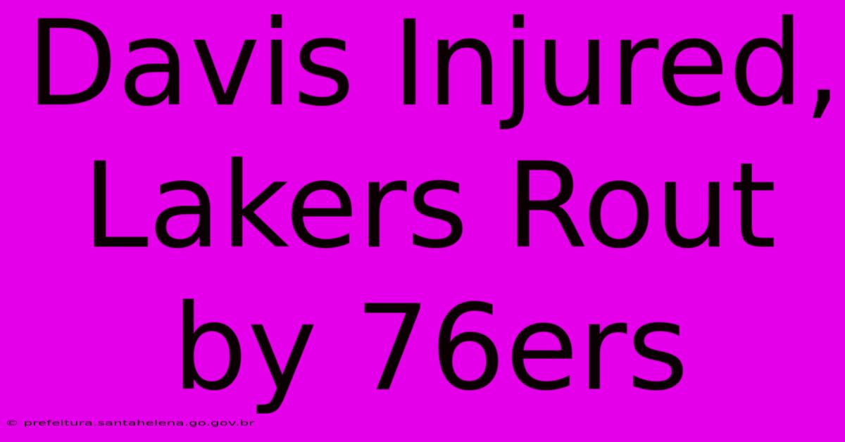 Davis Injured, Lakers Rout By 76ers