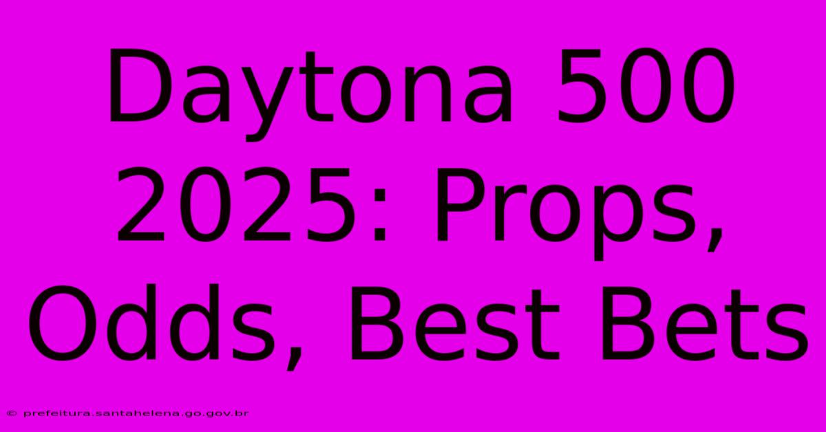 Daytona 500 2025: Props, Odds, Best Bets Daytona 500 2025: Props, Odds, Best Bets