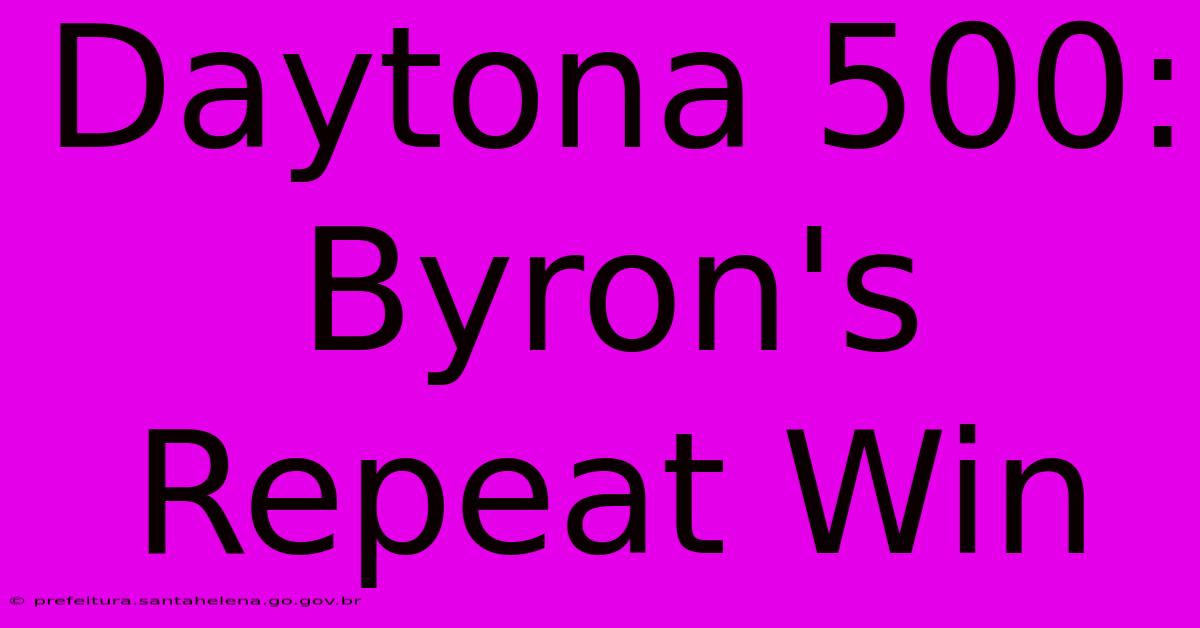 Daytona 500: Byron's Repeat Win Daytona 500: Byron's Repeat Win