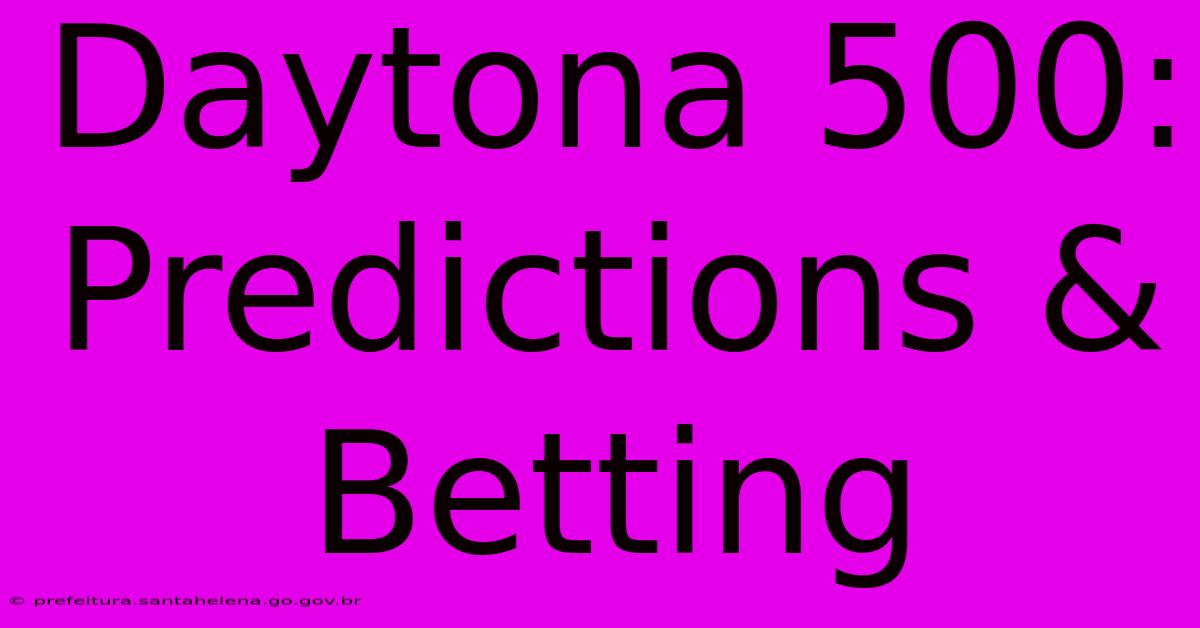 Daytona 500: Predictions & Betting Daytona 500: Predictions & Betting