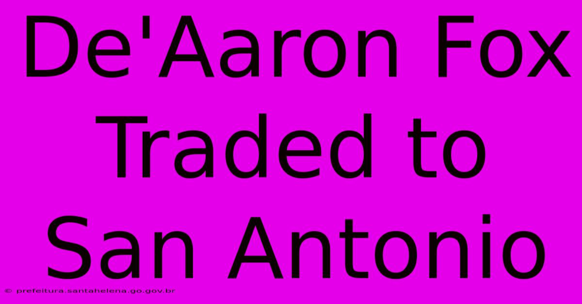 De'Aaron Fox Traded To San Antonio