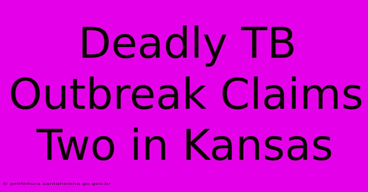 Deadly TB Outbreak Claims Two In Kansas