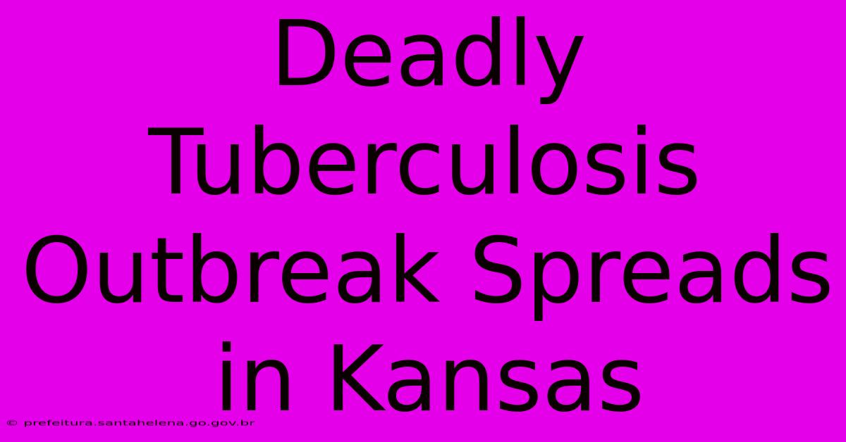 Deadly Tuberculosis Outbreak Spreads In Kansas